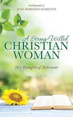 A Strong-Willed Christian Woman by Hamilton, Joan Robinson