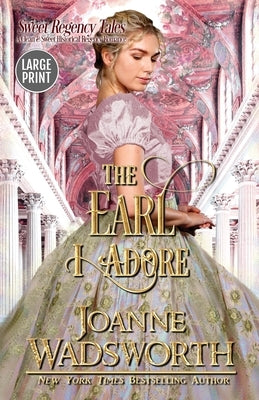 The Earl I Adore: A Clean & Sweet Historical Regency Romance (Large Print) by Wadsworth, Joanne