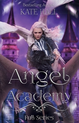 Angel Academy: Full Series by Hall, Kate