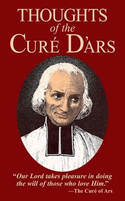 Thoughts of the Cure D'Ars by Vianney, Jean-Marie Baptiste