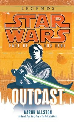 Outcast: Star Wars Legends (Fate of the Jedi) by Allston, Aaron