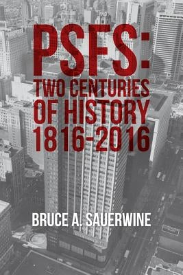 Psfs: Two Centuries of History 1816-2016 by Sauerwine, Bruce a.