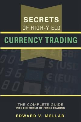 Secrets of High-Yield Currency Trading by Mellar, Edward V.