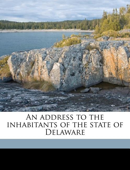 An Address to the Inhabitants of the State of Delaware by [Philanthropos], Pseud [From Old Catalog