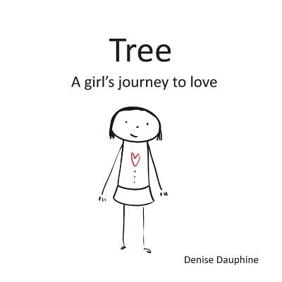 Tree: A girl's journey to love by Dauphine, Denise