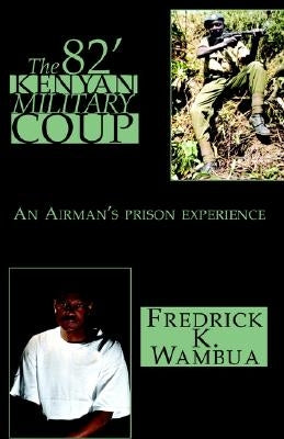 The 82' Kenyan Military Coup by Wambua, Fredrick K.
