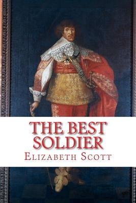 The Best Soldier: Sir John Hepburn, Marshal of France by Scott, Elizabeth