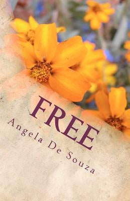 Free: Living Life the Way it was Meant to be Lived by De Souza, Angela