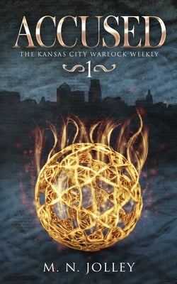 Accused: Book One of the Kansas City Warlock Weekly by Jolley, M. N.
