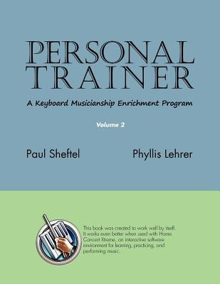 Personal Trainer: A Keyboard Musicianship Enrichment Program, Volume 2 by Sheftel, Paul