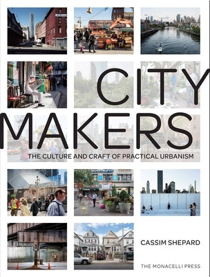 Citymakers: The Culture and Craft of Practical Urbanism by Shepard, Cassim