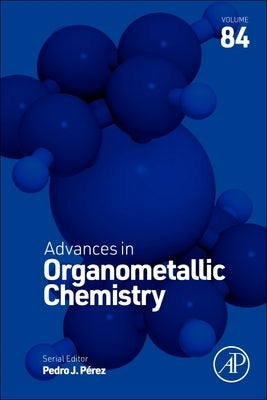 Advances in Organometallic Chemistry: Volume 84 by Perez, Pedro J.