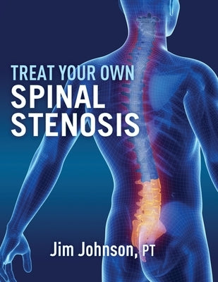 Treat Your Own Spinal Stenosis by Johnson, Jim
