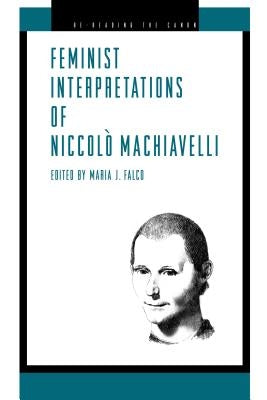 Feminist Interpretations of Niccolo Machiavelli by Falco, Maria J.