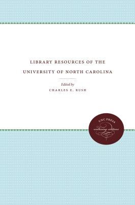 Library Resources of the University of North Carolina by Rush, Charles E.
