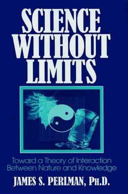 Science Without Limits by Perlman, James S.