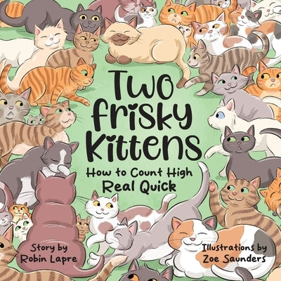 Two Frisky Kittens: How to Count High Real Quick by Lapre, Robin