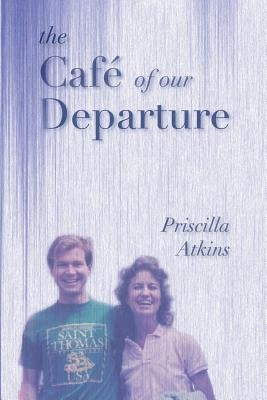 The Café of Our Departure by Atkins, Priscilla