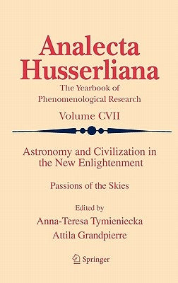 Astronomy and Civilization in the New Enlightenment: Passions of the Skies by Tymieniecka, Anna-Teresa