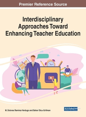 Interdisciplinary Approaches Toward Enhancing Teacher Education by Ramírez-Verdugo, M. Dolores