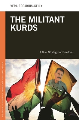 The Militant Kurds: A Dual Strategy for Freedom by Eccarius-Kelly, Vera