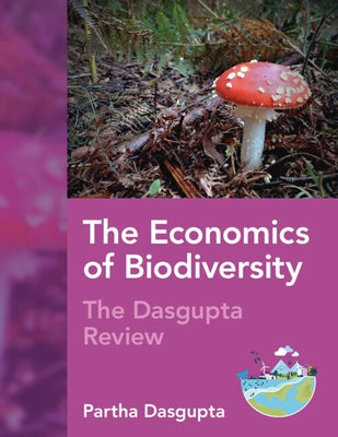The Economics of Biodiversity: The DasGupta Review by Dasgupta, Partha