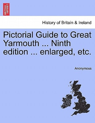 Pictorial Guide to Great Yarmouth ... Ninth Edition ... Enlarged, Etc. by Anonymous