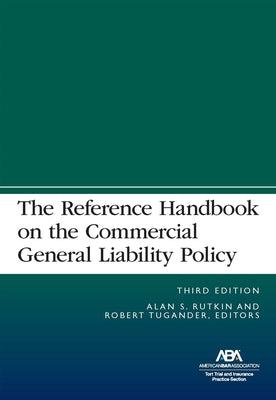 The Reference Handbook on the Commercial General Liability Policy, Third Edition by Rutkin, Alan S.