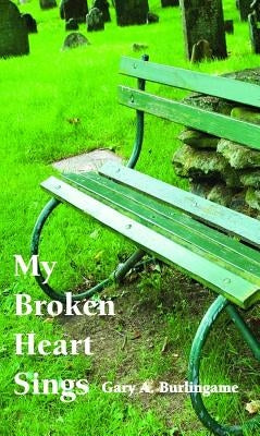 My Broken Heart Sings by Burlingame, Gary a.