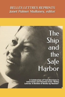 The Ship and the Safe Harbor: A Celebration of Toni Morrison in Interviews and Reviews from Belles Lettres: A Review of Books by Women (1988-1995) by Carabi, Angels