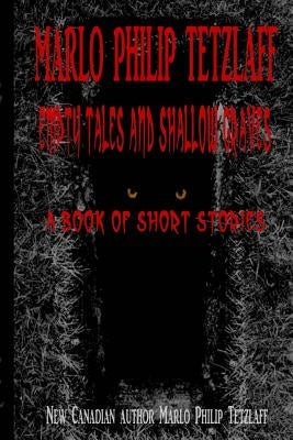 Empty tales and shallow graves: A book of short stories by Tetzlaff, Marlo Philip