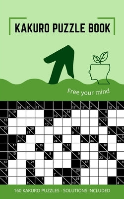 Kakuro Puzzle Book: Kakuro Puzzles 10x10 to Free Your Mind and Train Your Brain by Kit, Sudokugam