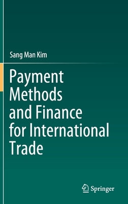 Payment Methods and Finance for International Trade by Kim, Sang Man