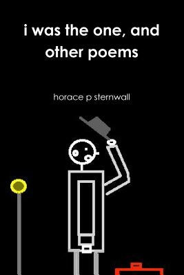 i was the one, and other poems by Sternwall, Horace P.