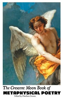 The Crescent Moon Book of Metaphysical Poetry by Greene, Charlotte