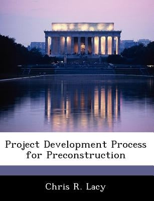 Project Development Process for Preconstruction by Lacy, Chris R.