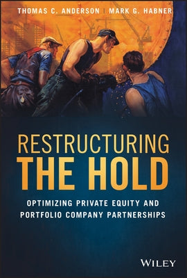 Restructuring the Hold: Optimizing Private Equity and Portfolio Company Partnerships by Anderson, Thomas C.