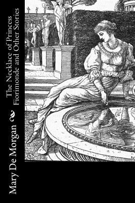 The Necklace of Princess Fiorimonde and Other Stories by De Morgan, Mary
