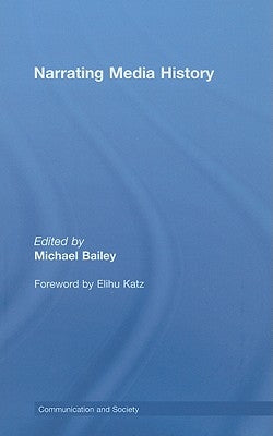 Narrating Media History by Bailey, Michael
