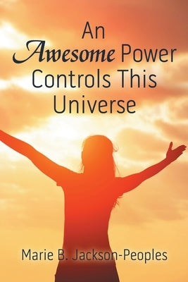 An Awesome Power Controls This Universe by Jackson-Peoples, Marie B.