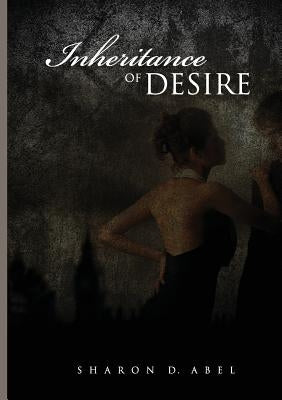 Inheritance Of Desire by Abel, Sharon D.