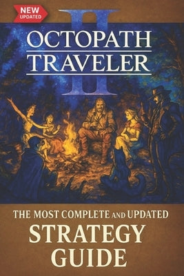 Octopath Traveler II: The Most Complete and Updated Strategy Guide: Tips, Tricks, and Help - All You Need to Know (Updated and Expanded) by Barbara Rios