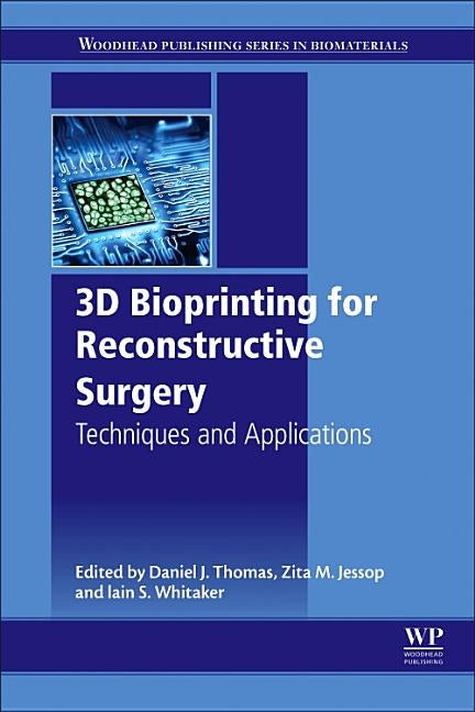 3D Bioprinting for Reconstructive Surgery: Techniques and Applications by Thomas, Daniel J.