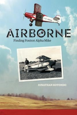 Airborne: Finding Foxtrot Alpha Mike by Rotondo, Jonathan