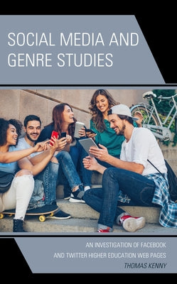 Social Media and Genre Studies: An Investigation of Facebook and Twitter Higher Education Web Pages by Kenny, Thomas
