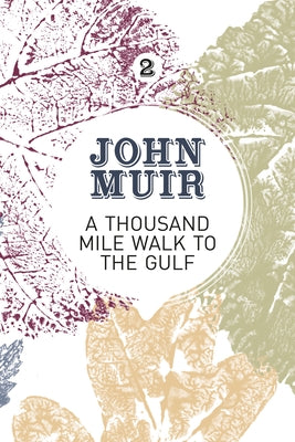 A Thousand-Mile Walk to the Gulf: A Radical Nature-Travelogue from the Founder of National Parks by Muir, John