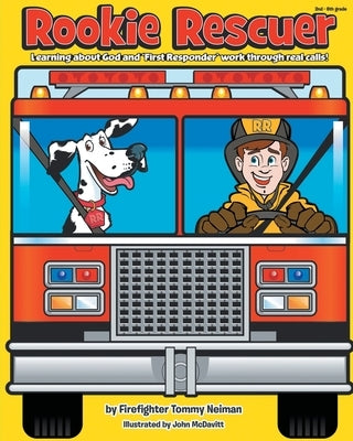 Rookie Rescuer: Learning about God and 'First Responder' Work through Real Calls! by Neiman, Tommy