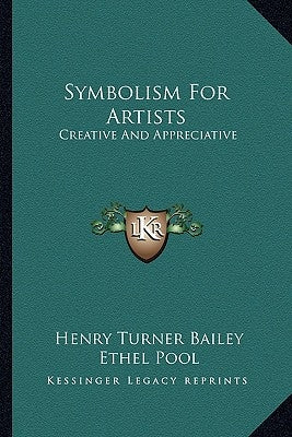 Symbolism for Artists: Creative and Appreciative by Bailey, Henry Turner