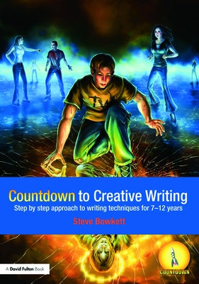 Countdown to Creative Writing: Step by Step Approach to Writing Techniques for 7-12 Years by Bowkett, Stephen