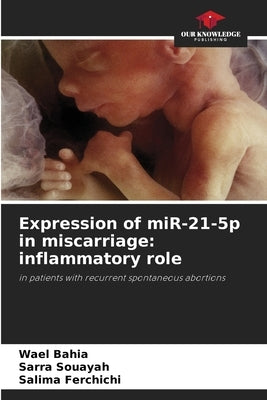 Expression of miR-21-5p in miscarriage: inflammatory role by Bahia, Wael